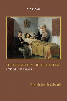 The Forgotten Art of Healing and Other Essays - Udwadia