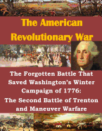 The Forgotten Battle That Saved Washington's Winter Campaign of 1776: The Second Battle of Trenton and Maneuver Warfare