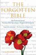 The Forgotten Bible: The Unknown Jesus, Visions of the Apocalypse, Prophets and Patriarchs - Porter, J. R.