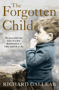 The Forgotten Child: The Powerful True Story of a Boy Abandoned as a Baby and Left to Die
