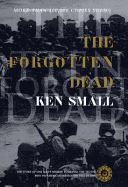 The Forgotten Dead: The Story of One Man's Mission to Reveal the Truth: Why 946 American Servicemen Died in 1944 - Small, Ken