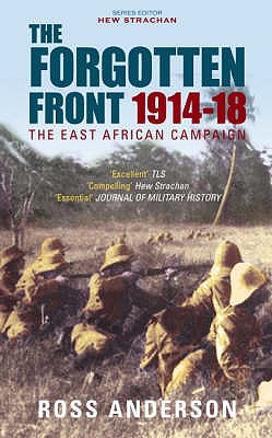 The Forgotten Front: The East African Campaign 1914-1918 - Anderson, Ross