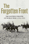 The Forgotten Front: The Eastern Theater of World War I, 1914 - 1915