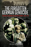 The Forgotten German Genocide: Revenge Cleansing in Eastern Europe, 1945-50