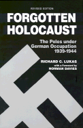 The Forgotten Holocaust: The Poles Under German Occupation, 1939-1944