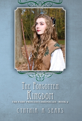 The Forgotten Kingdom: The Fairy Princess Chronicles - Book 9 - Sears, Cynthia A