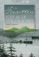 The Forgotten Nature of New England: A Search for Traces of the Original Wilderness - Bennett, Dean