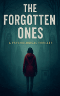 The Forgotten Ones: A Psychological Thriller