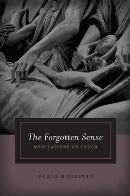The Forgotten Sense: Meditations on Touch - Maurette, Pablo