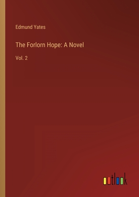 The Forlorn Hope: A Novel: Vol. 2 - Yates, Edmund