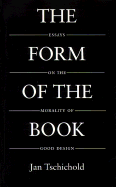 The Form of the Book: Essays on the Morality of Good Design - Tschichold, Jan, and Bringhurst, Robert (Editor), and Hedeler, Hajo (Translated by)