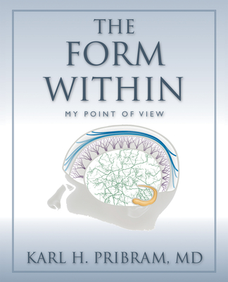 The Form Within: My Point of View - Pribram, Karl H