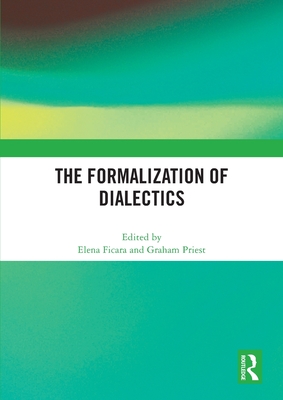 The Formalization of Dialectics - Ficara, Elena (Editor), and Priest, Graham (Editor)