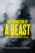 The Formation Of A Beast: Come Out Of Her My People- Last Call