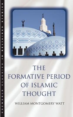The Formative Period of Islamic Thought - Watt, William Montgomery, and Montgomery, William