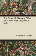 The Forms of Discourse with an Introductory Chapter on Style