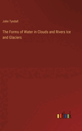 The Forms of Water in Clouds and Rivers Ice and Glaciers