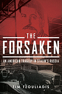 The Forsaken: An American Tragedy in Stalin's Russia - Tzouliadis, Tim