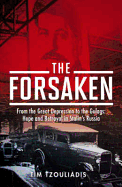 The Forsaken: From the Great Depression to the Gulags, Hope and Betrayal in Stalin's Russia