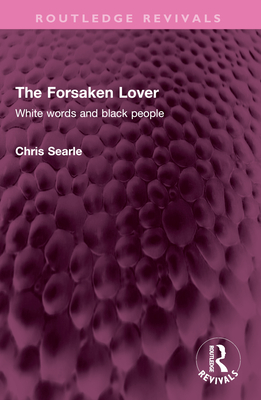 The Forsaken Lover: White Words and Black People - Searle, Chris