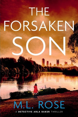 The Forsaken Son: An uputdownable and stunning crime thriller - Rose, M L