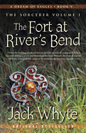 The Fort at River's Bend: A Dream of Eagles Book V, the Sorcerer Volume I