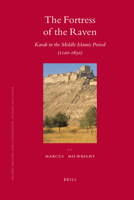 The Fortress of the Raven: Karak in the Middle Islamic Period (1100-1650) - Milwright, Marcus