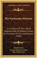 The Fortunate Mistress: Or a History of the Life of Mademoiselle de Beleau, Known by the Name of the Lady Roxana (1895)