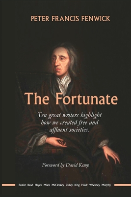 The Fortunate: Ten great writers highlight how we created free and affluent societies - Fenwick, Peter