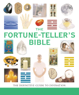 The Fortune-Teller's Bible: The Definitive Guide to the Arts of Divination