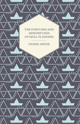 The Fortunes and Misfortunes of Moll Flanders - Defoe, Daniel