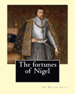 The fortunes of Nigel. By: Sir Walter Scott: Novel