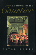 The Fortunes of the Courtier: The European Reception of Castiglione's Cortegiano