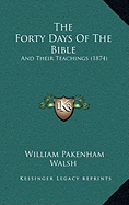 The Forty Days Of The Bible: And Their Teachings (1874)