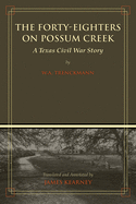 The Forty-Eighters of Possum Creek: A Texas Civil War Story