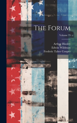 The Forum; Volume 79 - Cooper, Frederic Taber, and Wildman, Edwin, and Leach, Henry Goddard