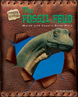 The Fossil Feud: Marsh and Cope's Bone Wars - Goldish, Meish, and Chiappe, Luis M (Consultant editor)