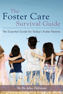 The Foster Care Survival Guide: The Essential Guide for Today's Foster Parents