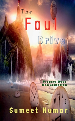 The Foul Drive: Victory Over Hallucination - Kumar, Sumeet