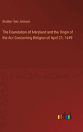 The Foundation of Maryland and the Origin of the Act Concerning Religion of April 21, 1649