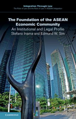 The Foundation of the ASEAN Economic Community: An Institutional and Legal Profile - Inama, Stefano, and Sim, Edmund W.