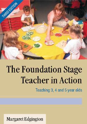 The Foundation Stage Teacher in Action: Teaching 3, 4 and 5 Year Olds - Edgington, Margaret