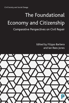 The Foundational Economy and Citizenship: Comparative Perspectives on Civil Repair - Barbera, Filippo (Editor), and Jones, Ian (Editor)