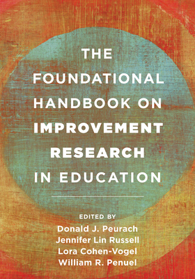The Foundational Handbook on Improvement Research in Education - Peurach, Donald J (Editor), and Russell, Jennifer Lin (Editor), and Cohen-Vogel, Lora (Editor)