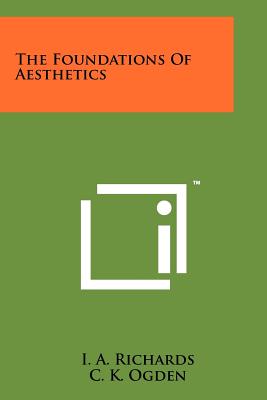 The Foundations Of Aesthetics - Richards, I a, and Ogden, C K, and Wood, James