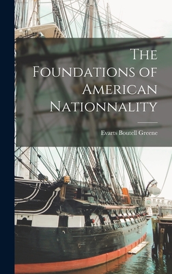 The Foundations of American Nationnality - Greene, Evarts Boutell