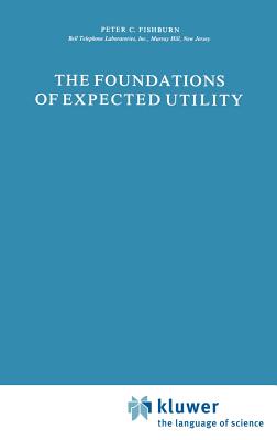 The Foundations of Expected Utility - Fishburn, P C