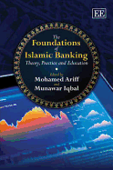 The Foundations of Islamic Banking: Theory, Practice and Education - Ariff, Mohamed (Editor), and Iqbal, Munawar (Editor)