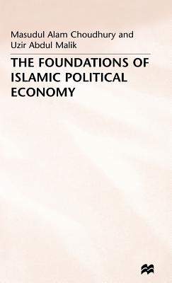 The Foundations of Islamic Political Economy - Choudhury, Masudul Alam, and Malik, Uzir Abdul
