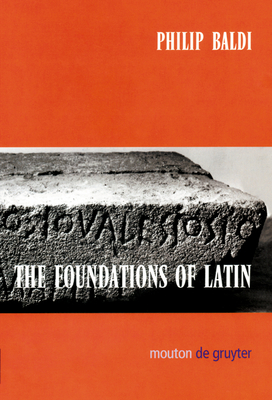 The Foundations of Latin - Baldi, Philip, Professor, PH.D.